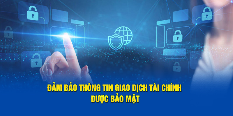 Đảm bảo thông tin giao dịch tài chính được bảo mật. 