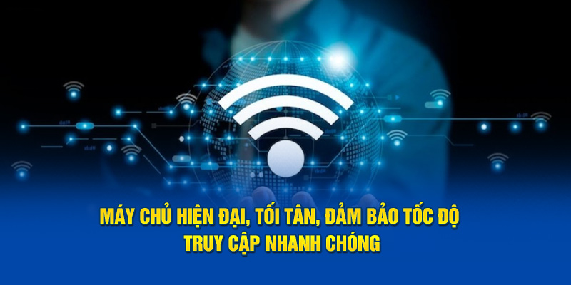 Máy chủ hiện đại, tối tân, đảm bảo tốc độ truy cập nhanh chóng 